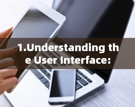 1.Understanding the User Interface: