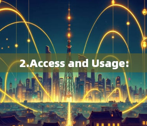 2.Access and Usage: